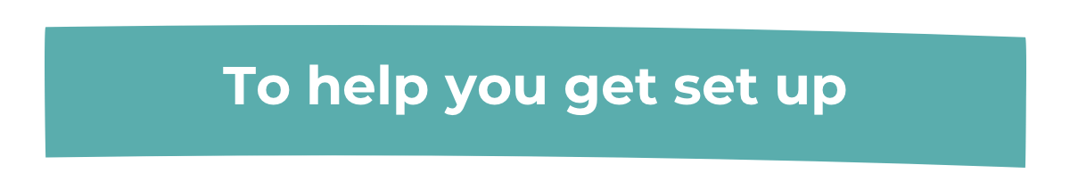 To help you get set up_Highlight To help you get set up_Highlight